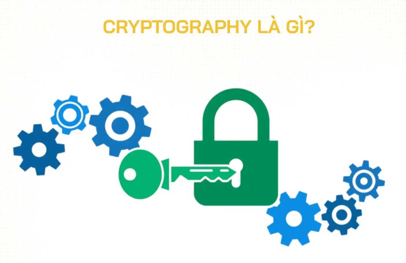 Cryptography là gì? Vai trò của mật mã học trong blockchain